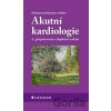 Akutní kardiologie - Jiří Kettner, Josef Kautzner