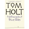 Nothing But Blue Skies (Tom Holt)(Brožovaná)