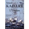 L'Ombre (Ismail Kadaré)(Kniha)