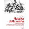 Nascita della mafia. Storie di «uomini d'onore» istruite in Sicilia (1838-1846) da Pietro Calà Ulloa, il Procuratore generale del Re che scoprì la pio (Salvatore Mugno)(Brožovaná)