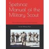 Spetsnaz Manual of the Military Scout: Tactics and Techniques of the Russian Special Purpose Forces (Threat Analysis Group,Soviet Military Press)(Brožovaná)