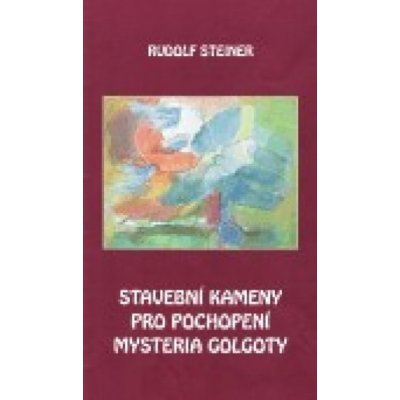 Stavební kameny pro pochopení mystéria Golgoty - Rudolf Steiner