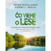 Čo vieme o lese - Wohlleben, Pierre L. Ibisch Peter