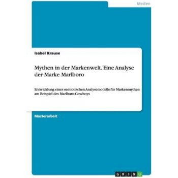 Mythen in Der Markenwelt. Eine Analyse Der Marke Marlboro Krause IsabelPaperback