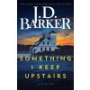 Something I Keep Upstairs - J.D. Barker
