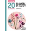 All-New Twenty to Make: Flowers to Crochet - Sarah-Jane Hicks