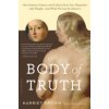 Body of Truth: How Science, History, and Culture Drive Our Obsession with Weight -- And What We Can Do about It (Brown Harriet)