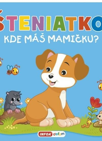 Šteniatko, kde máš mamičku?