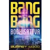 Bang Bang Bodhisattva - Aubrey Wood