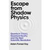 Escape From Shadow Physics - Adam Forrest Kay, Weidenfeld & Nicolson