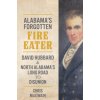 The South's Forgotten Fire-Eater: David Hubbard and North Alabama's Long Road to Disunion