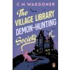 The Village Library Demon Hunting Society - C.M. Waggoner