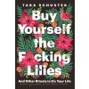 Buy Yourself the F*cking Lilies (Tara Schuster)(Brožovaná)