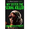 My Sister, the Serial Killer - Oyinkan Braithwaite