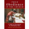True Obedience in the Church: A Guide to Discernment in Challenging Times