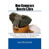Non Comprare Questo Libro: Trucchi e Chicche di Marketing, Comunicazione e Vendita (Luca Discacciati)(Brožovaná)