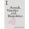 Arendt, Natality and Biopolitics: Toward Democratic Plurality and Reproductive Justice (Diprose Rosalyn)