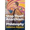 Stop Thief!: Anarchism and Philosophy (Malabou Catherine)