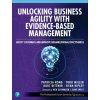 Unlocking Business Agility with Evidence-Based Management: Satisfy Customers and Improve Organizational Effectiveness (Todd Miller,Kurt Bittner)(Brožovaná)