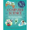 Computer Science for Curious Kids: An Illustrated Introduction to Software Programming, Artificial Intelligence, Cyber-Security--And More!