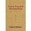 Teach Yourself Dressmaking (Isabel Horner)(Brožovaná)