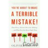 You're About to Make a Terrible Mistake! - Olivier Sibony
