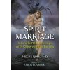 Spirit Marriage: Intimate Relationships with Otherworldly Beings (Rose Megan)