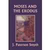 Moses and the Exodus (Yesterdays Classics) (Smyth J. Paterson)