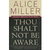 Thou Shalt Not Be Aware: Society's Betrayal of the Child (Alice Miller,Hunter Hannum,Hildegarde Hannum)(Brožovaná)