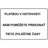 Ceduľa Platbou v hotovosti nám pomôžete prekonať tieto zvláštne časy 30x20cm