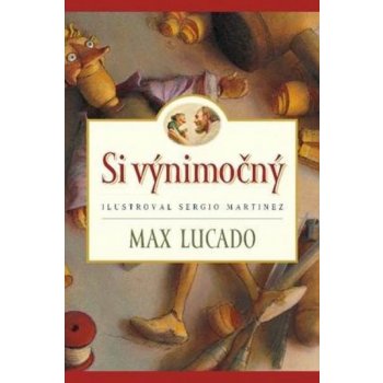 Si výnimočný - Max Lucado, Sergio Martinez ilustrácie