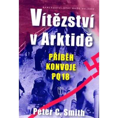 Vítězství v Arktidě - Příběh konvoje PQ 18 - Peter C. Smith