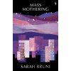 Mass Mothering - Sarah Bruni