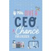 If You Give a CEO a Chance