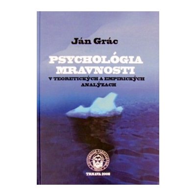 Psychológia mravnosti v teoretických a empirických analýzych - Ján Grác