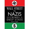 Wall Street, the Nazis, and the Crimes of the Deep State (Hughes David)