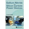 Gallium Nitride And Silicon Carbide Power Devices - Baliga, B. Jayant (Distinguished University Professor, North Carolina State University, Raleigh, NC, USA)