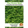 The Green Wall Learning More about Vertical Gardening