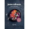 Jeme zdravo - rýchlo a jednoducho - kolektív autorov