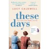 These Days - Lucy Caldwell