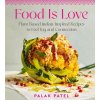 Food Is Love: Plant-Based Indian-Inspired Recipes to Feel Joy and Connection (Patel Palak)