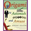Origami to Astonish and Amuse (Jeremy Shafer)(Brožovaná)