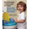 Muéstrame Cómo Usar El Ba?o / Show Me How to Use the Potty ()