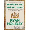 Správna vec práve teraz - Ryan Holiday