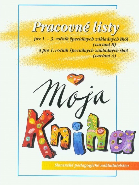 Pracovné listy k učebnici Moja kniha - Šlabikár pre 1. – 3. ročník ŠZŠ (B) a 1. ročník ŠZŠ (A)