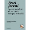 Pesci foresti. Nuovi inquilini di un mare sempre più caldo (Lorenzo Merotto,Silvia Pesaro)(Kniha)