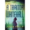 A Traitor in Whitehall - Julia Kelly