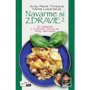 Navarme si zdravie 2 - To najlepšie z kuchyne, ktorej sa nikdy neprejete - Timková Pavlík Andy, Luberdová Mirka