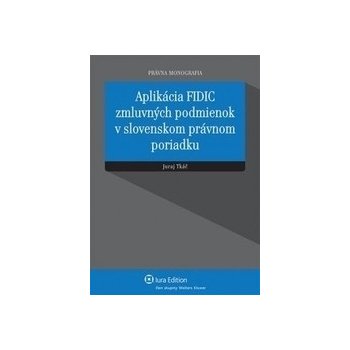 Aplikácia FIDIC zmluvných podmienok v slovenskom právnom poriadku - Tkáč Juraj