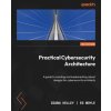 Practical Cybersecurity Architecture - Second Edition: A guide to creating and implementing robust designs for cybersecurity architects (Ed Moyle)(Brožovaná)